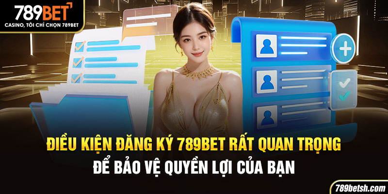 Điều kiện đăng ký 789BET rất quan trọng để bảo vệ quyền lợi của bạn.