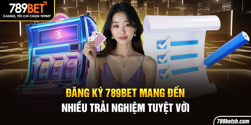 Đăng ký 789BET mang đến nhiều trải nghiệm tuyệt vời.