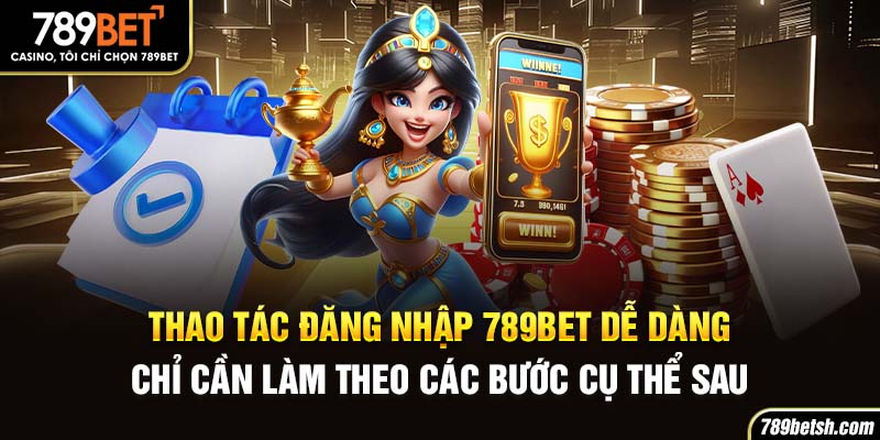 Thao tác đăng nhập 789BET dễ dàng, chỉ cần làm theo các bước cụ thể sau