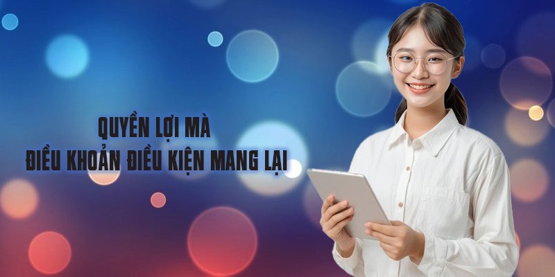 Quyền lợi mà điều khoản điều kiện mang lại