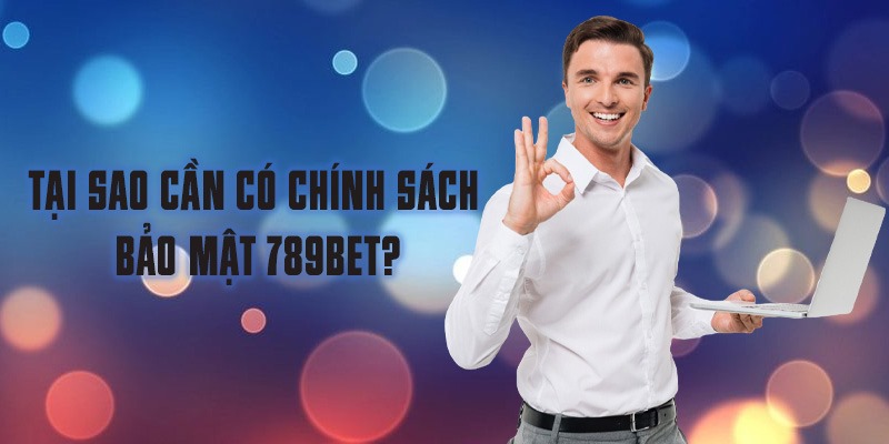 Tại sao cần có chính sách bảo mật 789BET?