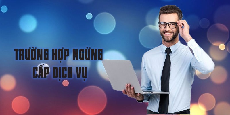 Trường hợp ngừng cấp dịch vụ