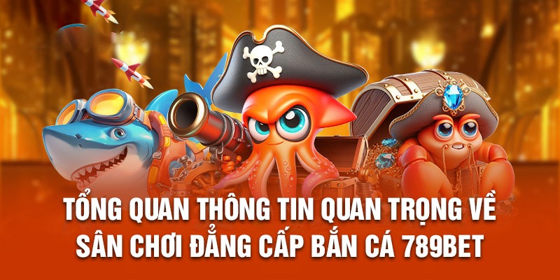 Bắn cá 789Bet là nơi giải trí hàng đầu hiện nay