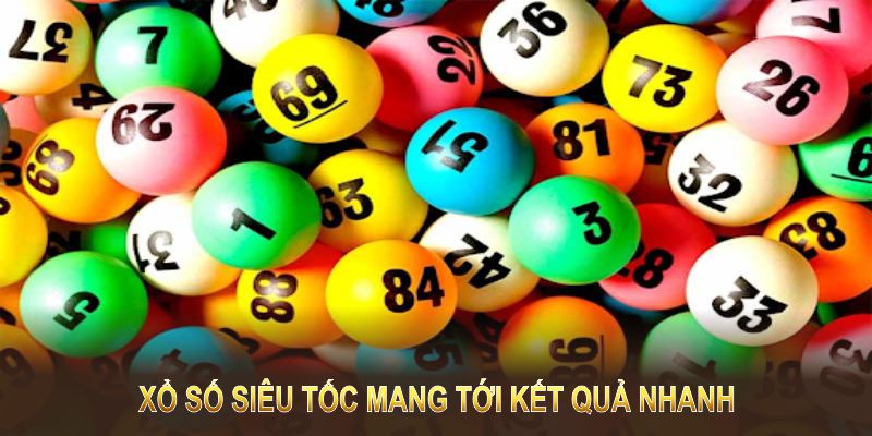 Xổ số siêu tốc mang tới kết quả nhanh, hấp dẫn hội viên