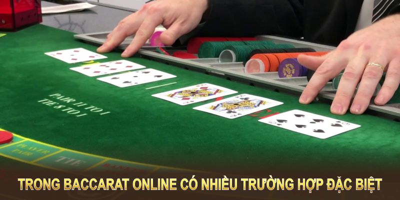 Trong Baccarat online có nhiều trường hợp đặc biệt cần lưu ý 